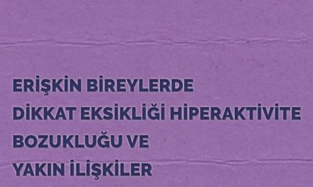 ERİŞKİN BİREYLERDE DİKKAT EKSİKLİĞİ HİPERAKTİVİTE BOZUKLUĞU VE YAKIN İLİŞKİLER